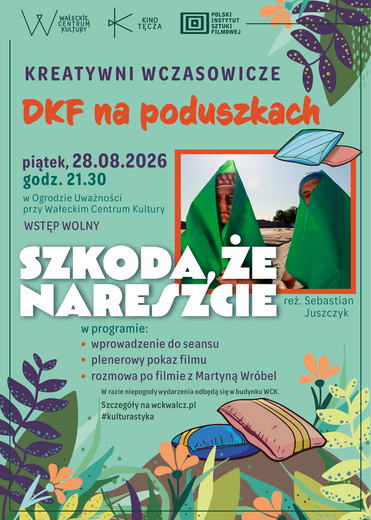 Kreatywni wczasowicze w WCK &ndash; Kino na poduszkach w Ogrodzie Uważności &bdquo;Szkoda, że nareszcie&rdquo;